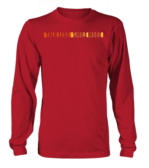 talk less smile more Long sleeved Unisex