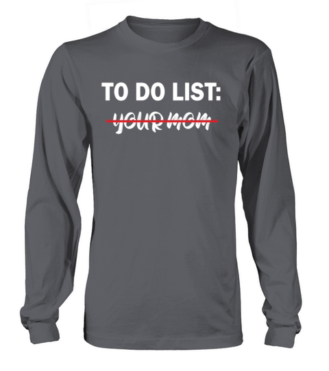 To Do List Your Dad Mom Sarcasm Sarcastic Long sleeved Unisex