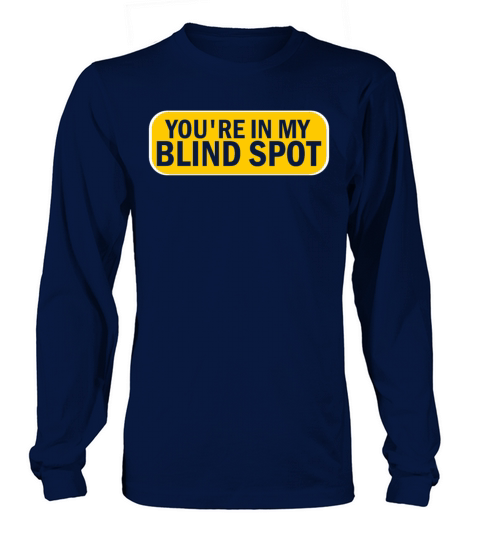 You Are In My Blind Spot Men Women Funny Blind Long sleeved Unisex