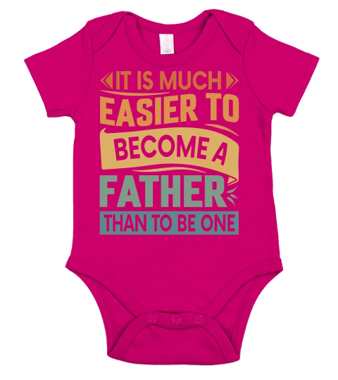 It Is Much Easier To Become A Father Than To Be One Short Sleeve Baby One-Piece
