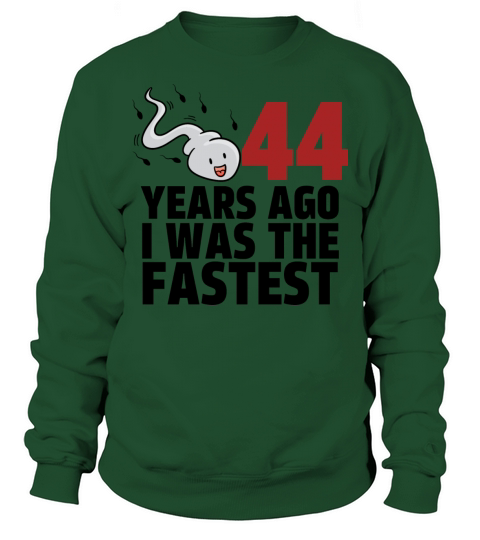 44 Years Ago I Was The Fastest Sweatshirt Unisex