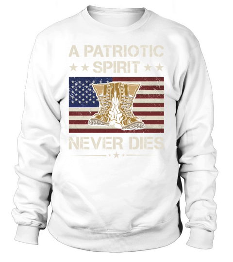 America A Patriotic Spirit Never Dies Army Veteran Sweatshirt Unisex
