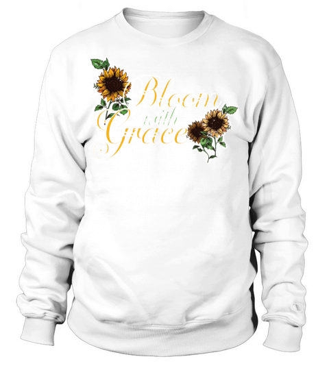 Bloom with Grace Positive Quote Sunflower Gardenin Sweatshirt Unisex