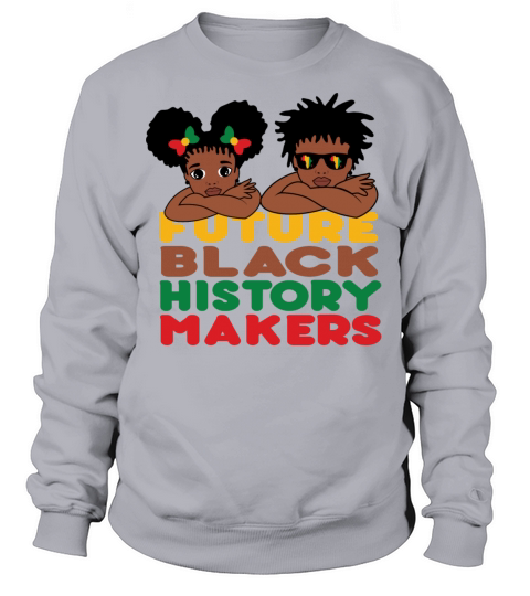 Future Black History Makers Proud African American Sweatshirt Unisex