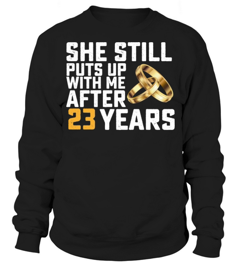 She Still Puts Up With Me After 23 Years Sweatshirt Unisex
