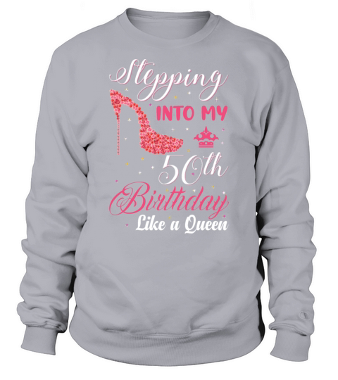 Stepping Into My 50th Birthday Like A Queen Happy Sweatshirt Unisex