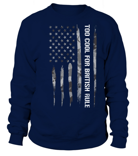 Too Cool For British Rule Sweatshirt Unisex