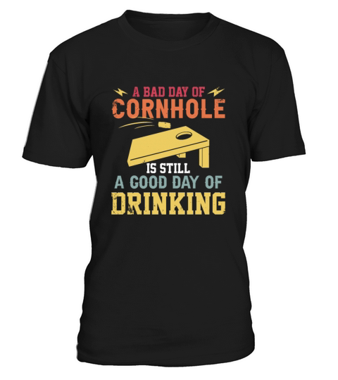 A bad day of Cornhole is still a god day of T-Shirt Unisex