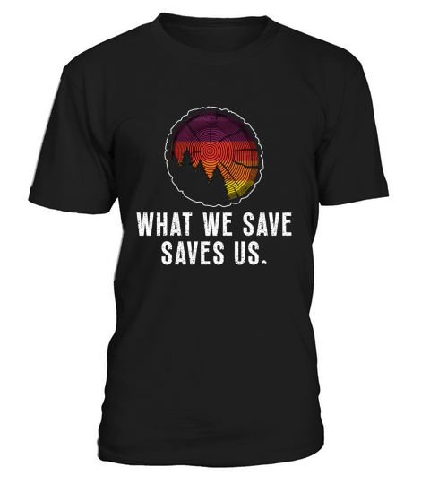Conservationist What We Save Saves Natural Reserve T-Shirt Unisex