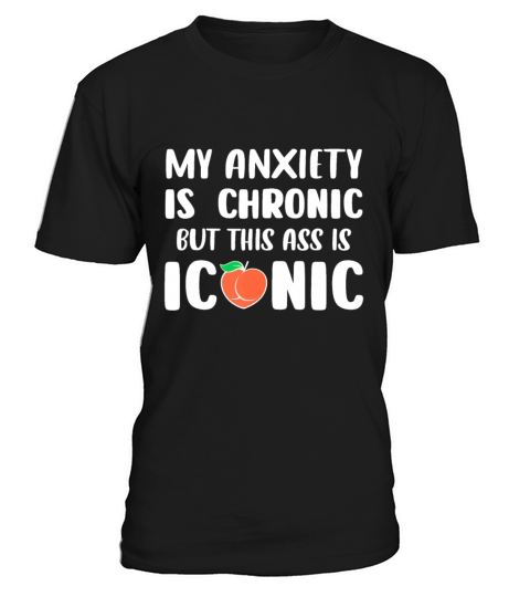 Funny Men Women My Anxiety Is Chronic But This As T-Shirt Unisex