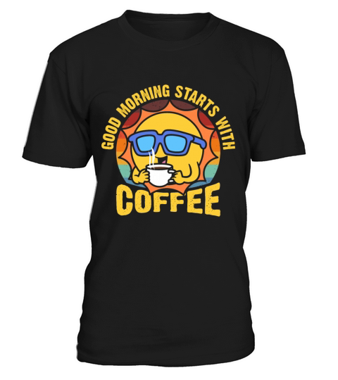 Good morning starts with coffee T-Shirt Unisex