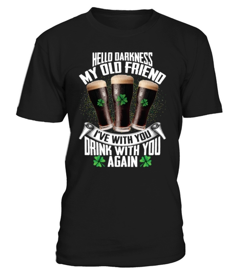 Hello Darkness My Old Friend Irish Beer Drinking T-Shirt Unisex