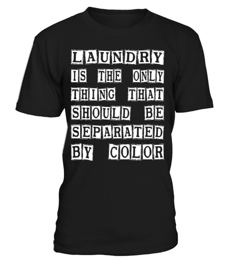 Laundry The Only Thing Separated By Color Quote T-Shirt Unisex