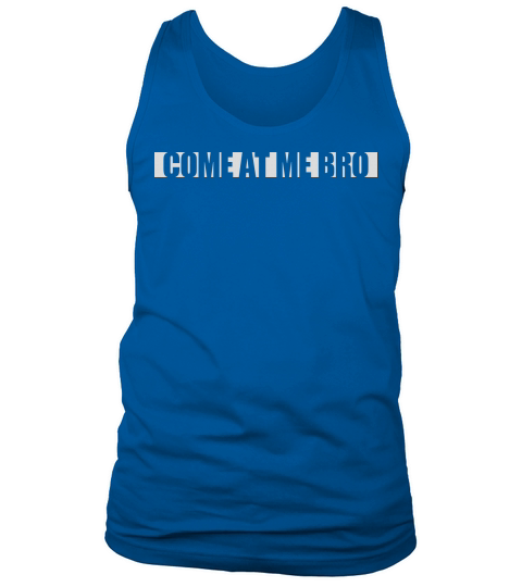 come at me bro Tank Top Unisex