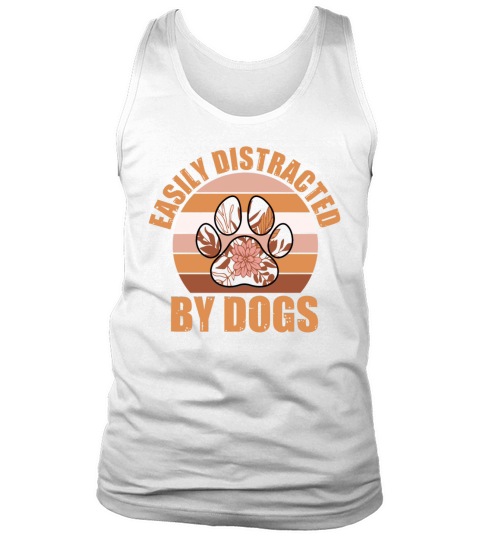Easily Distracted By Dogs - Funny Dog Lover Quotes Tank Top Unisex