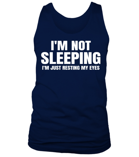 Im Not Sleeping Im Just Resting My Eyes T-Shirt Tank Top Unisex