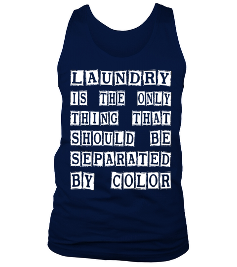 Laundry The Only Thing Separated By Color Quote Tank Top Unisex