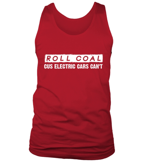 Roll Coal - Cause Electric Cars Cant Tank Top Unisex