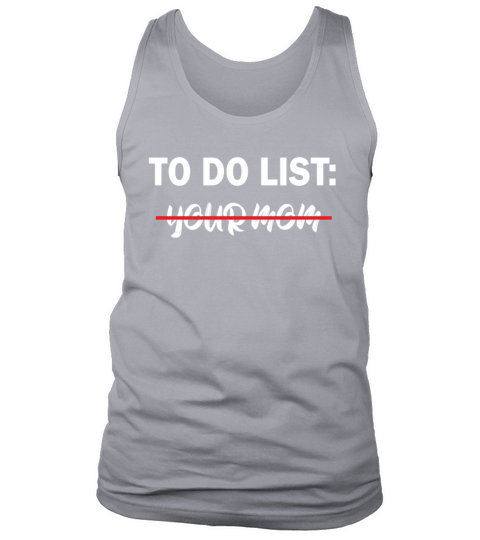 To Do List Your Dad Mom Sarcasm Sarcastic Tank Top Unisex