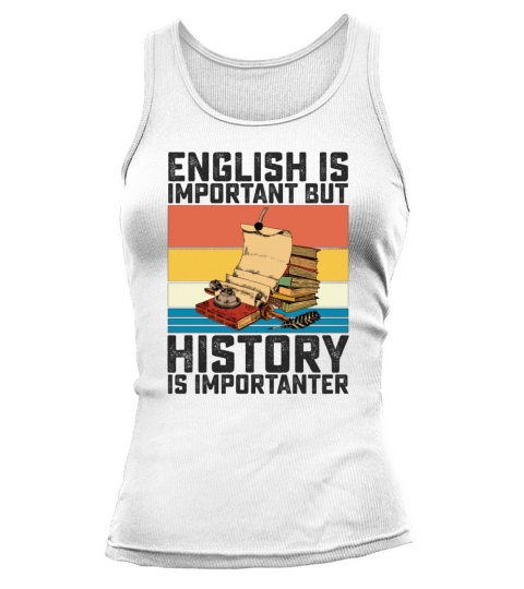 English Is Important But History Is Importanter Tank top Woman