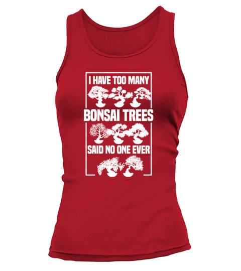 I Have Too Many Bonsai Trees Said No One Ever Tank top Woman