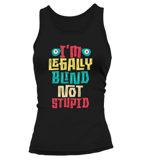 Visually Impaired I am Legally Blind Not Stupid Tank top Woman
