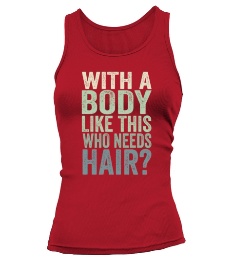 With A Body Like This Who Needs Hair Tank top Woman