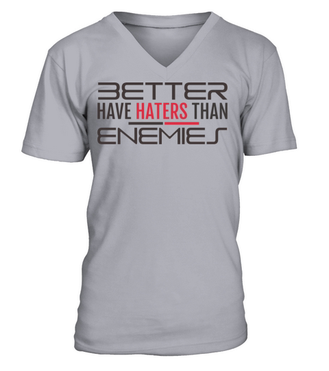 BETTER HAVE HATERS THAN ENEMIES V-Neck T-shirt