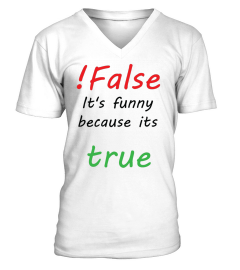False Its Funny Because Its True V-Neck T-shirt