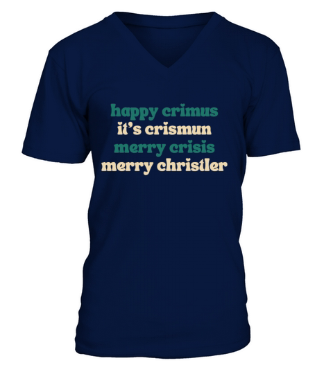 happy crimus its crismun merry crisis merry chris V-Neck T-shirt