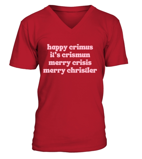 happy crimus its crismun merry crisis merry chris V-Neck T-shirt