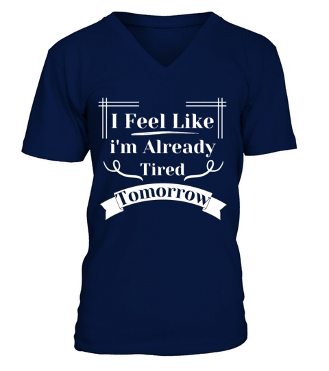 i feel like im already tired tomorrow V-Neck T-shirt