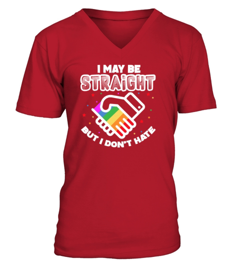 I May Be Straight But I Dont Hate V-Neck T-shirt