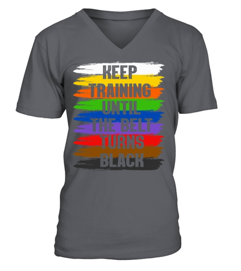 Keep Training Until The Belt Turns Black V-Neck T-shirt