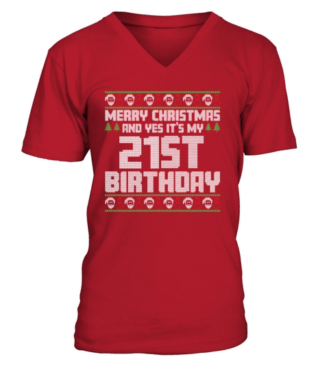 Merry Christmas And Yes Its My 21st Birthday Ugly V-Neck T-shirt