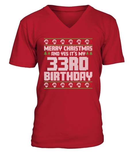 Merry Christmas And Yes Its My 33rd Birthday Ugly V-Neck T-shirt