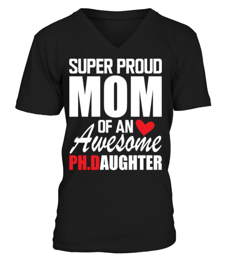 Super Proud Mom Of An Awesome PH D Daughter V-Neck T-shirt