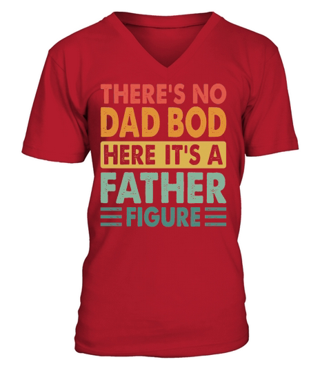 Theres No Dad Bod Here Its a Father Figure V-Neck T-shirt