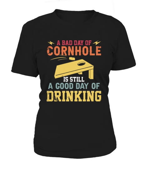 A bad day of Cornhole is still a god day of Women's T-Shirt