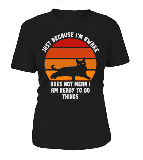 Because Im Awake Doesnt Mean Im Ready To Things Women's T-Shirt
