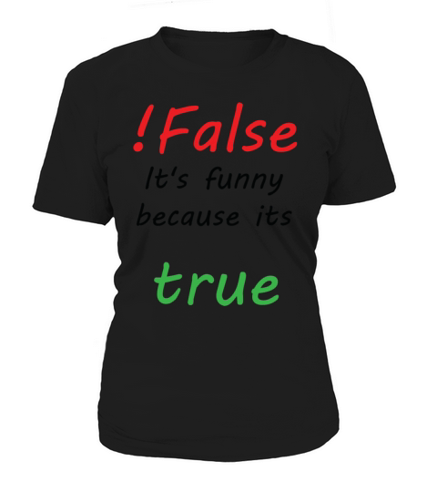 False Its Funny Because Its True Women's T-Shirt