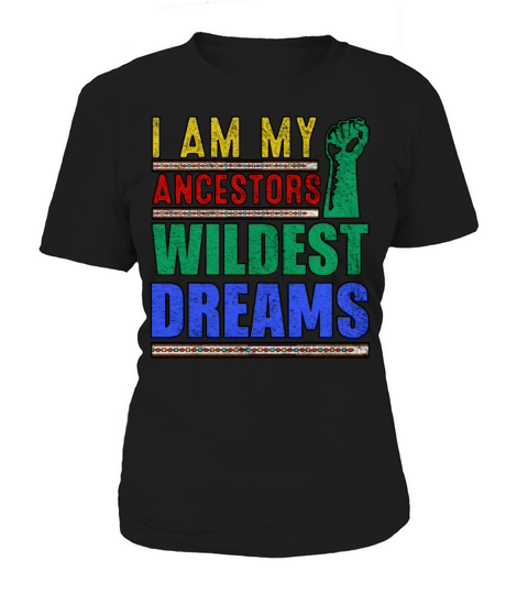 I Am My Ancestors Wildest Black History Month Women's T-Shirt