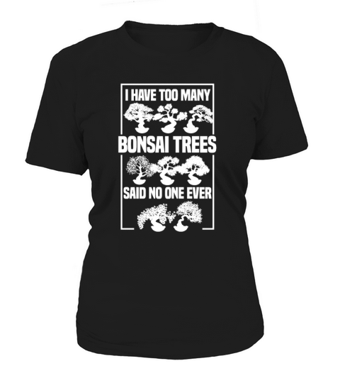 I Have Too Many Bonsai Trees Said No One Ever Women's T-Shirt