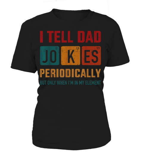 I Tell Dad Jokes Periodically Funny Fathers Day Women's T-Shirt