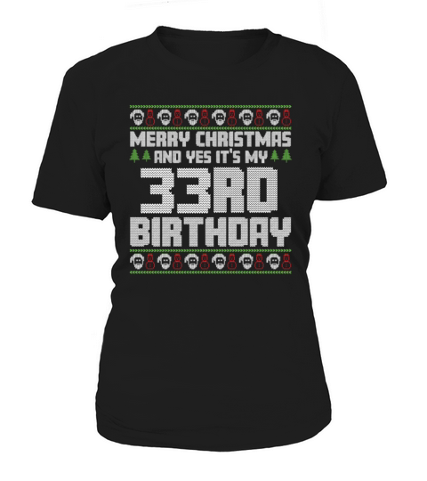 Merry Christmas And Yes Its My 33rd Birthday Ugly Women's T-Shirt