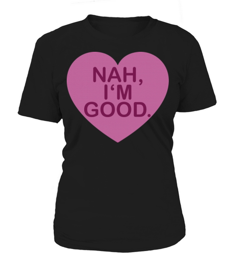 Nah Im Good Funny Anti Valentines Day Shirt Hea Women's T-Shirt