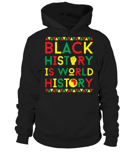 Black History Is World History Clothes Gift Hoodie Unisex