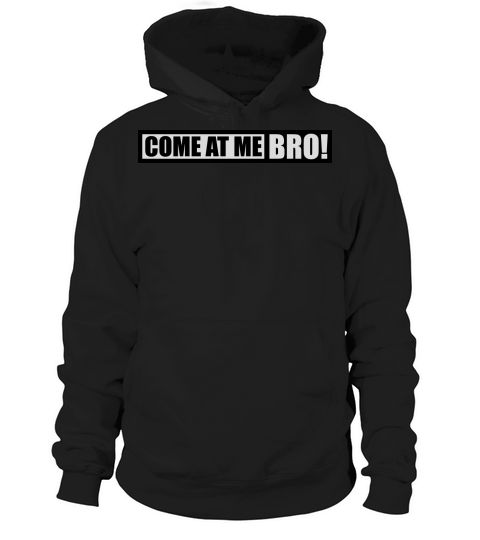 come at me bro Hoodie Unisex