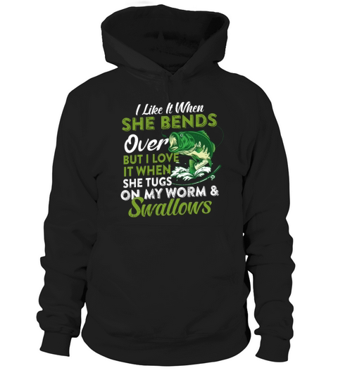 I Like When She Bends Over But I Love It Hoodie Unisex