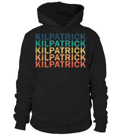 Kilpatrick Name T Shirt - Kilpatrick Vintage Retro Hoodie Unisex